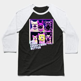 dog make everything better Baseball T-Shirt